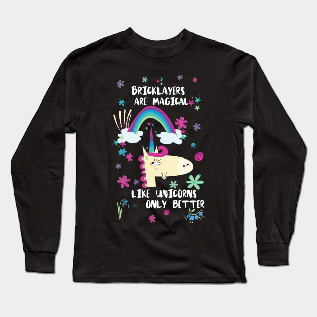 Bricklayers Are Magical Like Unicorns Only Better Long Sleeve T-Shirt by divawaddle